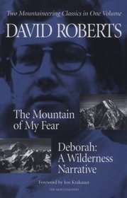 The Mountain of My Fear : Deborah : A Wilderness Narrative: Two Mountaineering Classics in One Volume