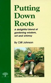 Putting Down Roots: A Delightful Blend of Gardening, Wisdom, Wit & Whismy