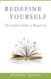 Redefine Yourself: The Simple Guide to Happiness