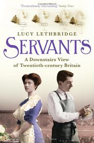 Servants: A Downstairs View of Twentieth-Century Britain
