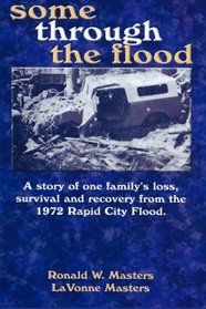 some through the flood: A story of one family's loss, survival and recovery from the 1972 Rapid City Flood.