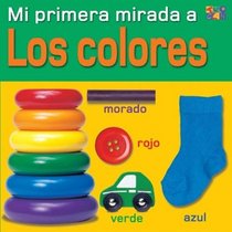 Mi Primera Mirada a Los Colores/My Very First Look At Colors (Mi Primera Mirada / My Very First Look (Spanish))