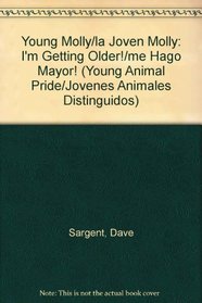 Young Molly/la Joven Molly: I'm Getting Older!/me Hago Mayor! (Young Animal Pride/Jovenes Animales Distinguidos) (Spanish Edition)