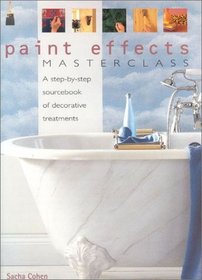 Paint Effects Masterclass: A Step-By-Step Sourcebook of Decorative Treatments