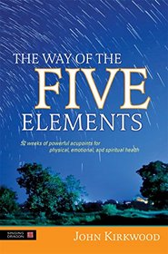 The Way of the Five Elements: 52 weeks of powerful acupoints for physical, emotional, and spiritual health