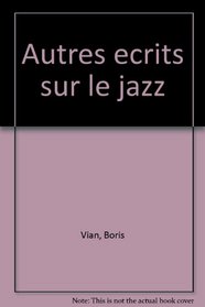 Autres ecrits sur le jazz (French Edition)