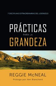 Prcticas para la grandeza: 7 Disciplinas extraordinarias del liderazgo (Spanish Edition)