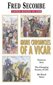 More Chronicles of a Vicar: Pastures New/The Changing Scenes of Life/Mister Rural Dean