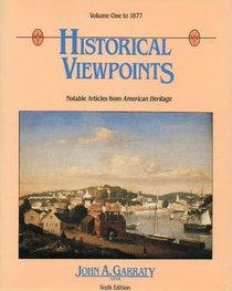 Historical Viewpoints: Notable Articles from American Heritage, Vol 1: To 1877, 6th Edition