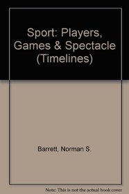Sport: Players, Games  Spectacle (Timelines)