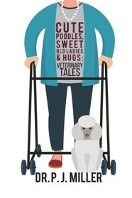 Cute Poodles, Sweet Old Ladies, and Hugs: Veterinary Tales