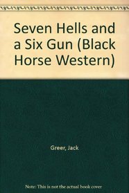 Seven Hells and a Six Gun (Black Horse Western)
