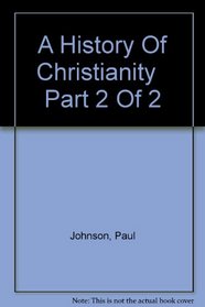 A History Of Christianity   Part 2 Of 2