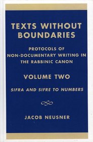 Texts Without Boundaries: Protocols of Non-Documentary Writing in the Rabbinic Canon: Volume II:  Sifra and SifrZ to Numbers (Studies in Judaism)