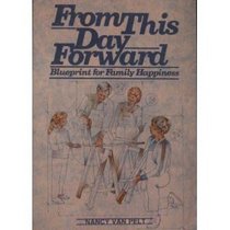 From This Day Forward: Blueprint for Family Happiness