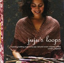 Juju's Loops: Charming Knitting Patterns by Juju Vail in Collaboration with Loop