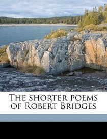 The shorter poems of Robert Bridges