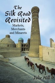 The Silk Road Revisited: Markets, Merchants and Minarets
