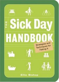 The Sick Day Handbook: Strategies And Techniques for Faking It