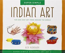Indian Art: Fun and Easy Art from Around the World (Super Sandcastle: Super Simple Cultural Art; Set 2)