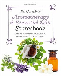 Complete Aromatherapy and Essential Oils Sourcebook