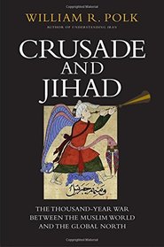 Crusade and Jihad: The Thousand-Year War Between the Muslim World and the Global North (The Henry L. Stimson Lectures Series)