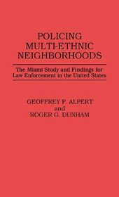 Policing Multi-Ethnic Neighborhoods: The Miami Study and Findings for Law Enforcement in the United States (Contributions in Criminology and Penology)