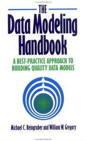 The Data Modeling Handbook : A Best-Practice Approach to Building Quality Data Models