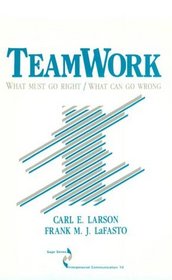 Teamwork : What Must Go Right/What Can Go Wrong (SAGE Series in Interpersonal Communication)