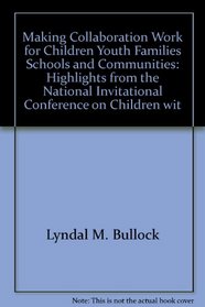Making Collaboration Work for Children, Youth, Families, Schools and Communities: Highlights from the National Invitational Conference on Children wit