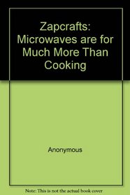 Zapcrafts: Microwaves Are for Much More Than Cooking
