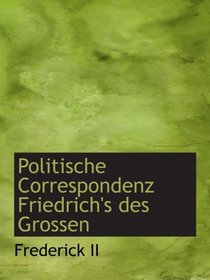 Politische Correspondenz Friedrich's des Grossen (German and German Edition)