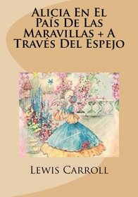 Alicia En El Pais De Las Maravillas + A Traves Del Espejo (Spanish Edition)