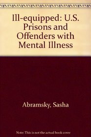 Ill-Equipped: U.S. Prisons and Offenders with Mental Illness