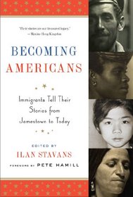 Becoming Americans: Immigrants Tell Their Stories from Jamestown to Today