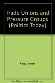 Trade Unions and Pressure Groups (Politics Today)
