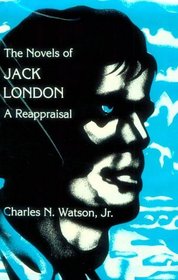 The Novels of Jack London: A Reappraisal