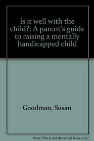 Is it well with the child?: A parent's guide to raising a mentally handicapped child
