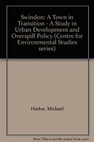 Swindon: A Town in Transition - A Study in Urban Development and Overspill Policy (Centre for Environmental Studies series)