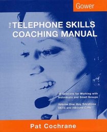 The Telephone Skills Coaching Manual: 38 Sessions for Working With Individuals and Small Groups : Key Telephone Skills and Inbound Calls
