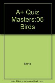 A+ Quiz Masters:05 Birds: A+ Quiz Masters:05 Birds