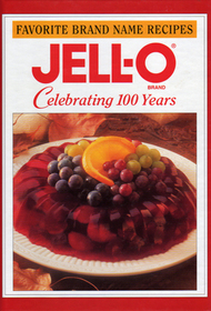 Jell-O: Celebrating 100 years (Favorite Brand Name Recipes)