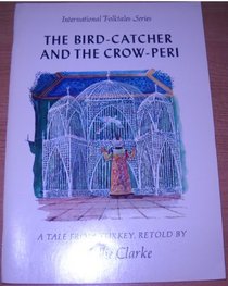 The bird-catcher and the Crow-Peri: A tale from Turkey (International folktales series)