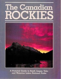 The Canadian Rockies: A pictorial guide to Banff, Jasper, Yoho, Kootenay and Waterton Lakes national parks