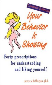 Your Behavior Is Showing: Forty Prescriptions for Understanding and Liking Yourself