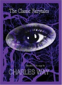 The Classic Fairy Tales: Retold for the stage by Charles Way