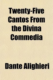 Twenty-Five Cantos From the Divina Commedia