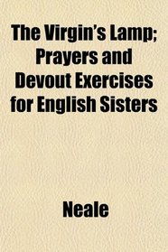 The Virgin's Lamp; Prayers and Devout Exercises for English Sisters