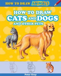 How to Draw Cats and Dogs and Other Pets (How to Draw Animals (Powerkids))