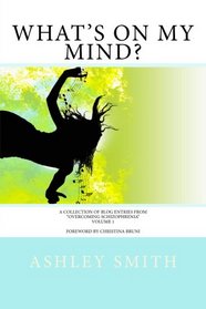 What's on My Mind: A Collection of Blog Entries from Overcoming Schizophrenia, Vol.1 (Volume 1)